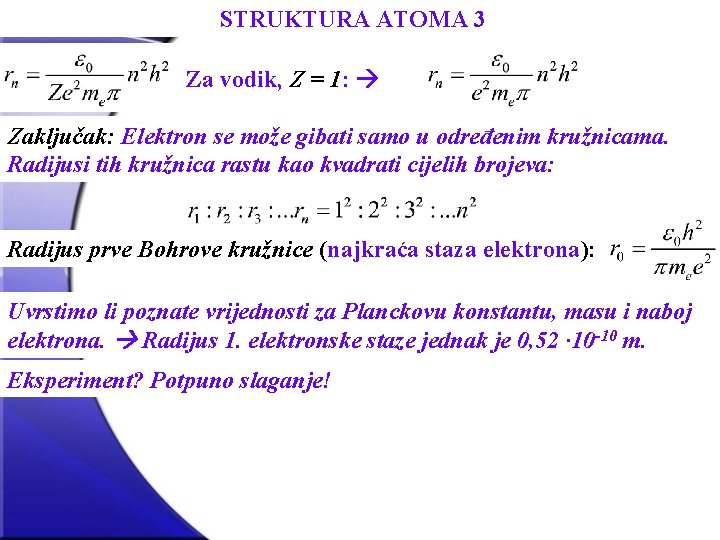 STRUKTURA ATOMA 3 Za vodik, Z = 1: Zaključak: Elektron se može gibati samo