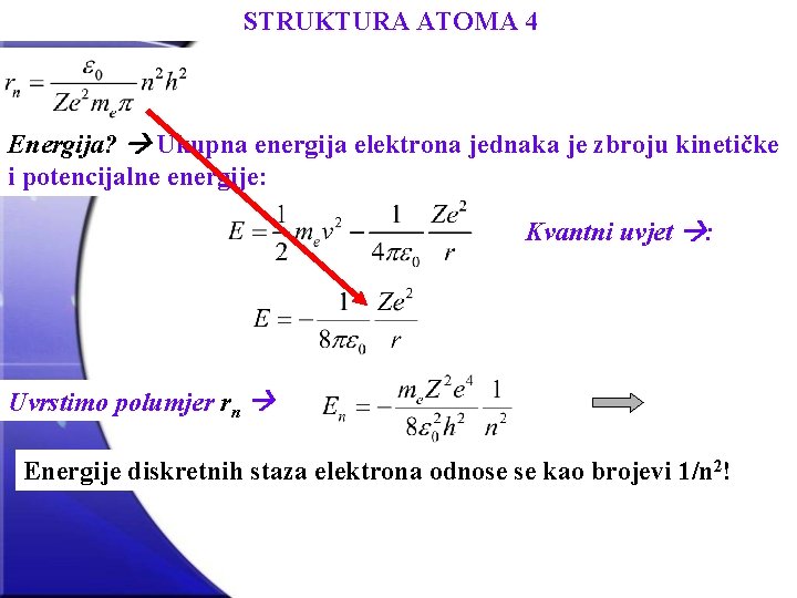 STRUKTURA ATOMA 4 Energija? Ukupna energija elektrona jednaka je zbroju kinetičke i potencijalne energije: