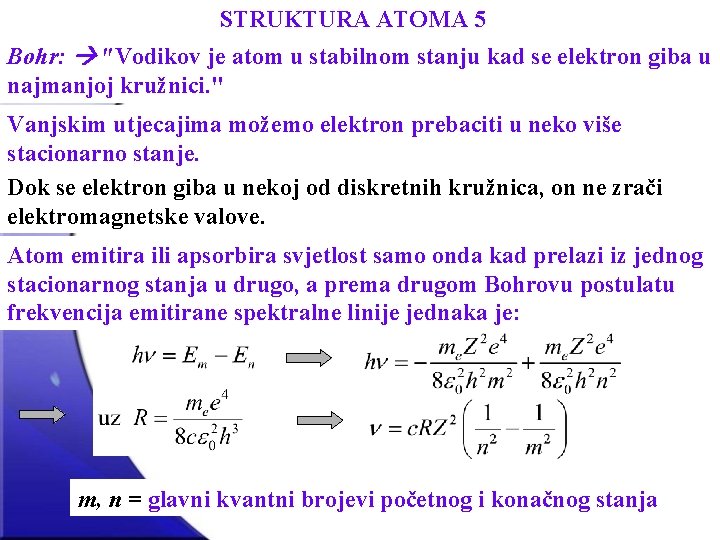 STRUKTURA ATOMA 5 Bohr: "Vodikov je atom u stabilnom stanju kad se elektron giba