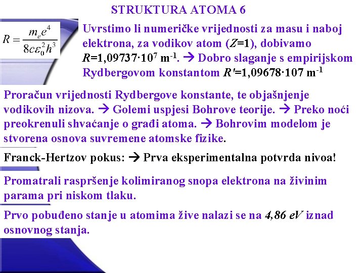 STRUKTURA ATOMA 6 Uvrstimo li numeričke vrijednosti za masu i naboj elektrona, za vodikov