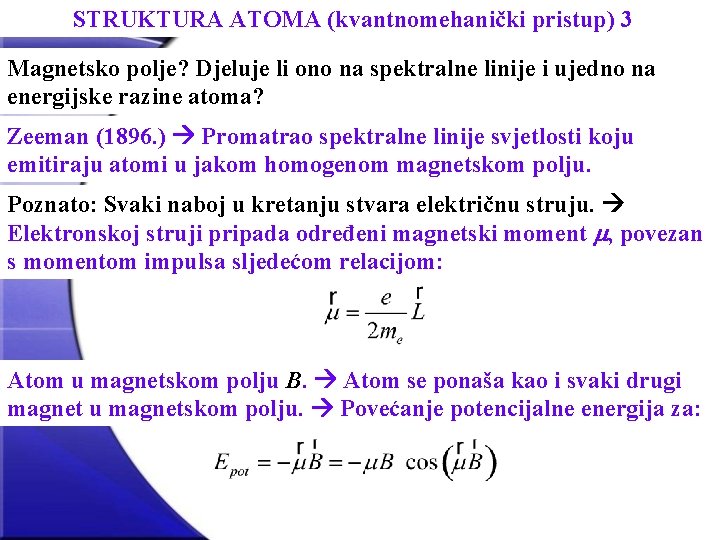 STRUKTURA ATOMA (kvantnomehanički pristup) 3 Magnetsko polje? Djeluje li ono na spektralne linije i