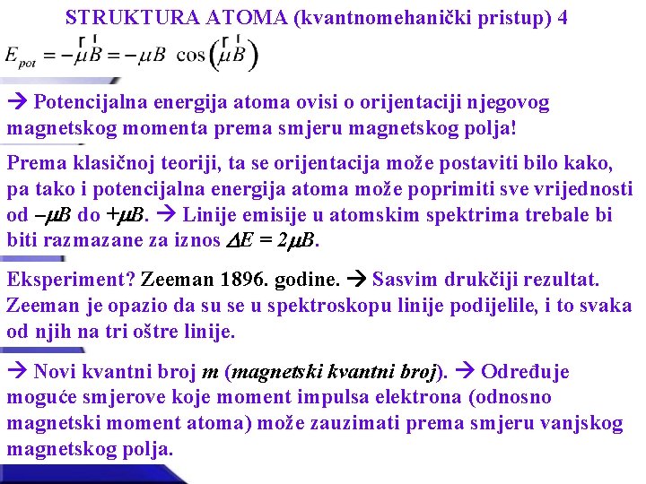 STRUKTURA ATOMA (kvantnomehanički pristup) 4 Potencijalna energija atoma ovisi o orijentaciji njegovog magnetskog momenta