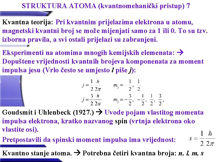 STRUKTURA ATOMA (kvantnomehanički pristup) 7 Kvantna teorija: Pri kvantnim prijelazima elektrona u atomu, magnetski
