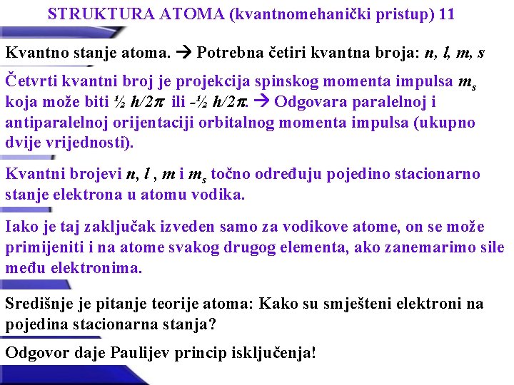 STRUKTURA ATOMA (kvantnomehanički pristup) 11 Kvantno stanje atoma. Potrebna četiri kvantna broja: n, l,