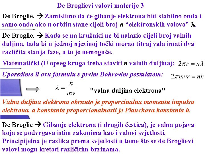 De Broglievi valovi materije 3 De Broglie. Zamislimo da će gibanje elektrona biti stabilno