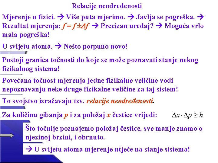 Relacije neodređenosti Mjerenje u fizici. Više puta mjerimo. Javlja se pogreška. Rezultat mjerenja: f
