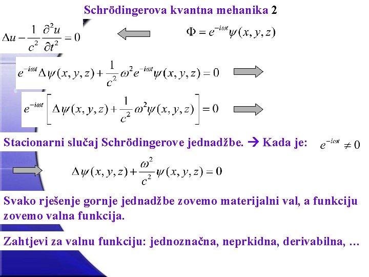 Schrödingerova kvantna mehanika 2 Stacionarni slučaj Schrödingerove jednadžbe. Kada je: Svako rješenje gornje jednadžbe