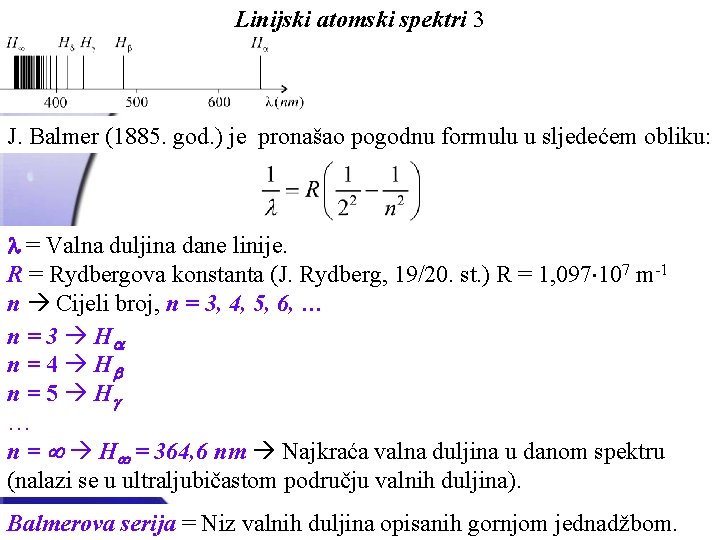 Linijski atomski spektri 3 J. Balmer (1885. god. ) je pronašao pogodnu formulu u