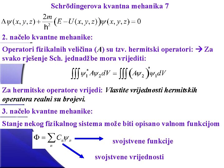 Schrödingerova kvantna mehanika 7 2. načelo kvantne mehanike: Operatori fizikalnih veličina (A) su tzv.