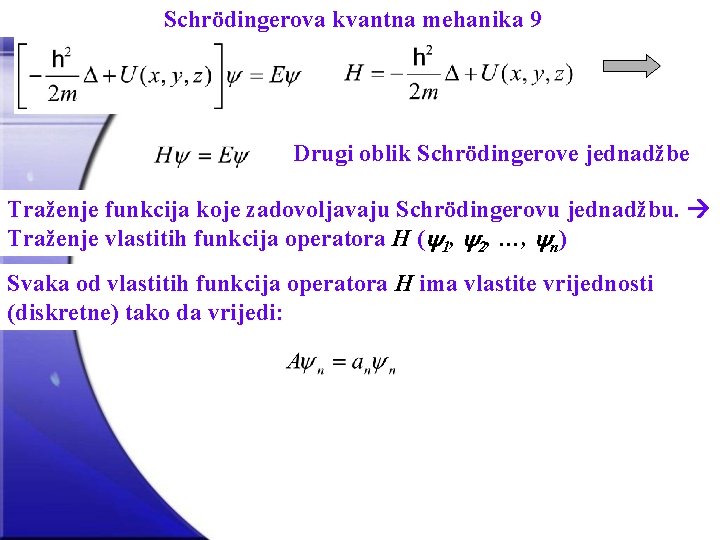 Schrödingerova kvantna mehanika 9 Drugi oblik Schrödingerove jednadžbe Traženje funkcija koje zadovoljavaju Schrödingerovu jednadžbu.