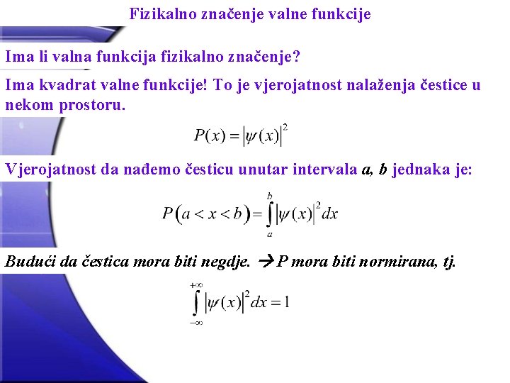 Fizikalno značenje valne funkcije Ima li valna funkcija fizikalno značenje? Ima kvadrat valne funkcije!