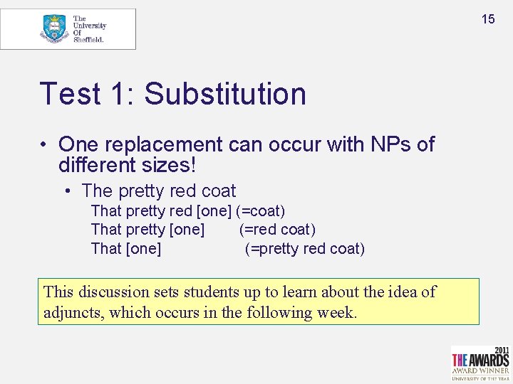 15 Test 1: Substitution • One replacement can occur with NPs of different sizes!