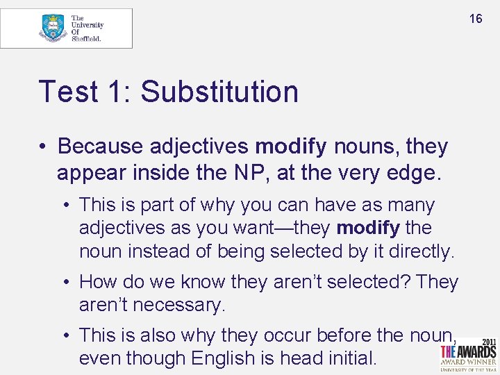 16 Test 1: Substitution • Because adjectives modify nouns, they appear inside the NP,