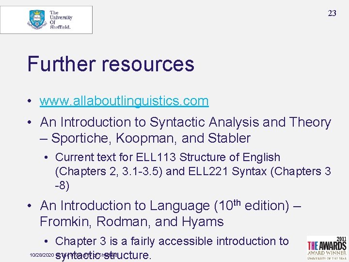 23 Further resources • www. allaboutlinguistics. com • An Introduction to Syntactic Analysis and