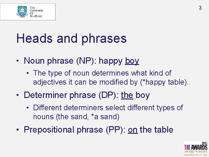 3 Heads and phrases • Noun phrase (NP): happy boy • The type of