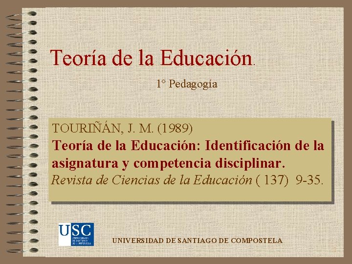 Teoría de la Educación. 1º Pedagogía TOURIÑÁN, J. M. (1989) Teoría de la Educación: