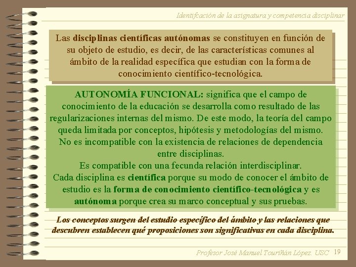 Identifcación de la asignatura y competencia disciplinar Las disciplinas científicas autónomas se constituyen en