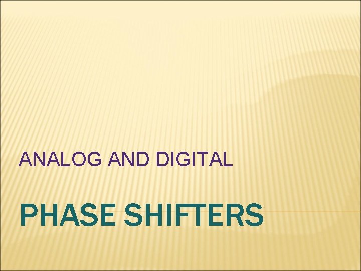 ANALOG AND DIGITAL PHASE SHIFTERS ANALOG AND DIGITAL PHASE SHIFTERS