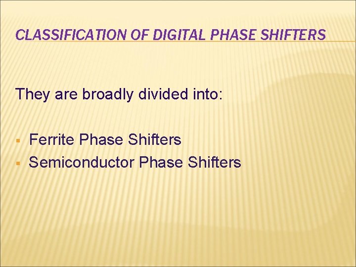CLASSIFICATION OF DIGITAL PHASE SHIFTERS They are broadly divided into: § § Ferrite Phase CLASSIFICATION OF DIGITAL PHASE SHIFTERS They are broadly divided into: § § Ferrite Phase