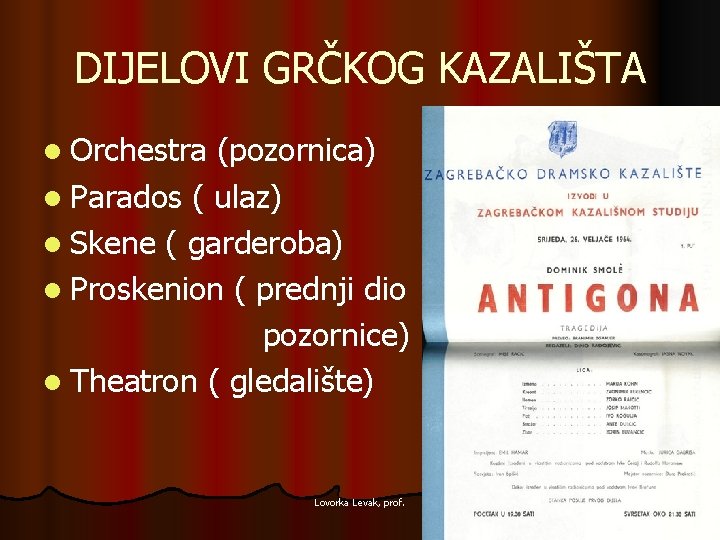 DIJELOVI GRČKOG KAZALIŠTA l Orchestra (pozornica) l Parados ( ulaz) l Skene ( garderoba)