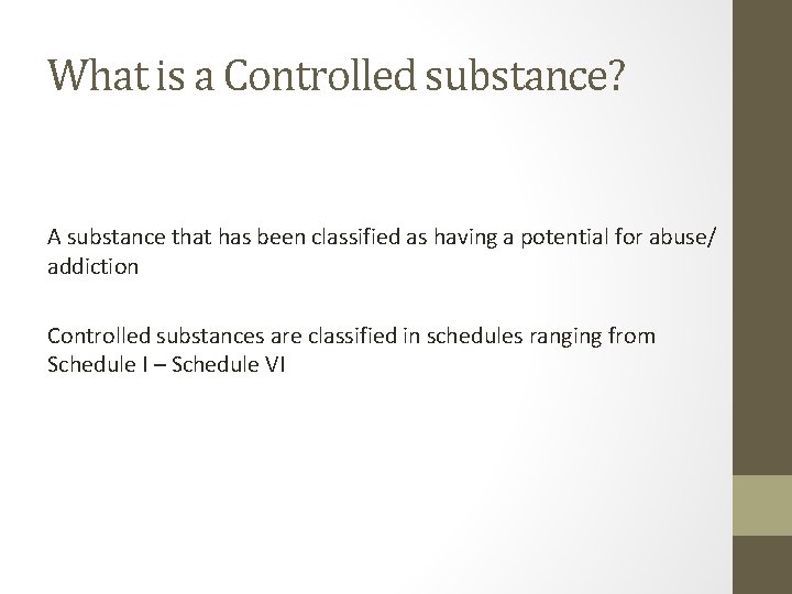 What is a Controlled substance? A substance that has been classified as having a
