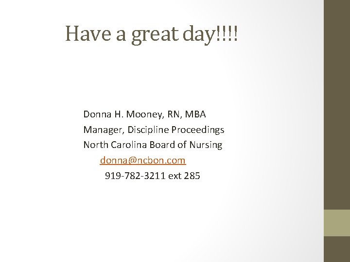 Have a great day!!!! Donna H. Mooney, RN, MBA Manager, Discipline Proceedings North Carolina