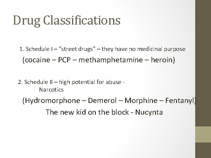 Drug Classifications 1. Schedule I – “street drugs” – they have no medicinal purpose