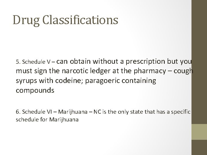 Drug Classifications 5. Schedule V – can obtain without a prescription but you must