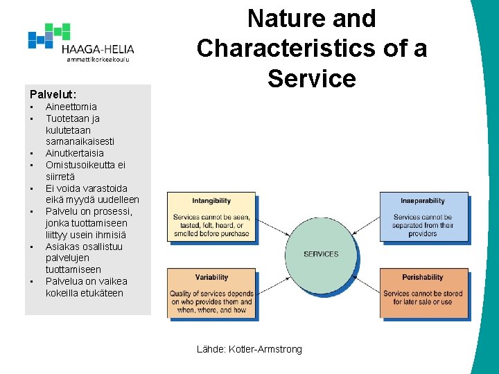 Palvelut: • • Nature and Characteristics of a Service Aineettomia Tuotetaan ja kulutetaan samanaikaisesti
