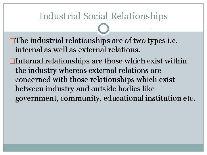 Industrial Social Relationships �The industrial relationships are of two types i. e. internal as