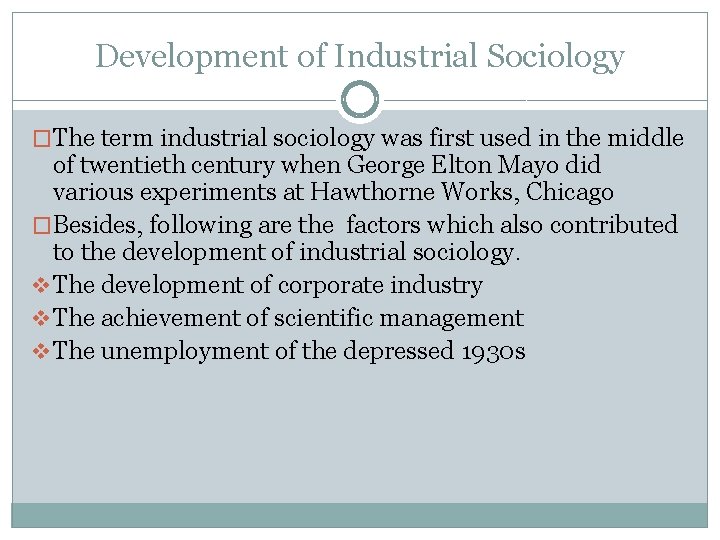 Development of Industrial Sociology �The term industrial sociology was first used in the middle