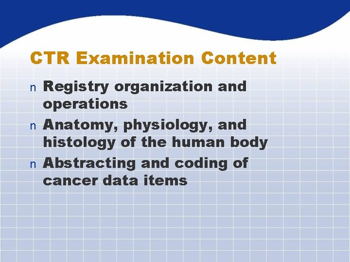 CTR Examination Content Registry organization and operations n Anatomy, physiology, and histology of the