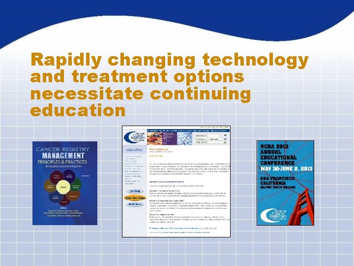 Rapidly changing technology and treatment options necessitate continuing education 