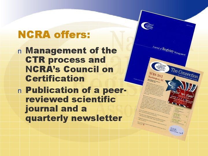 NCRA offers: Management of the CTR process and NCRA’s Council on Certification n Publication