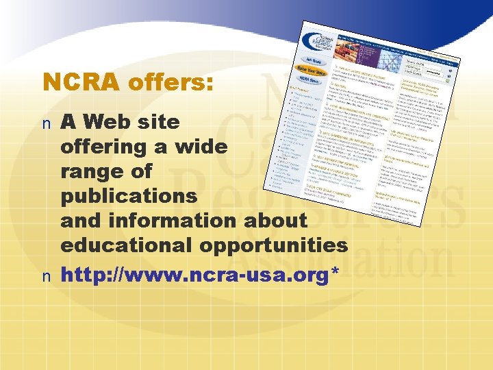 NCRA offers: A Web site offering a wide range of publications and information about