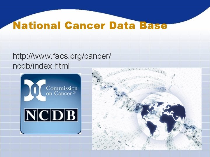 National Cancer Data Base http: //www. facs. org/cancer/ ncdb/index. html 