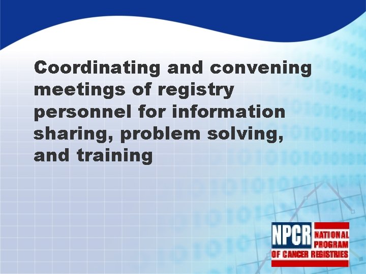 Coordinating and convening meetings of registry personnel for information sharing, problem solving, and training