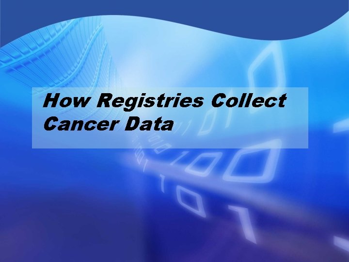 How Registries Collect Cancer Data 