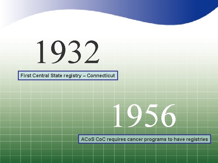 1932 First Central State registry – Connecticut 1956 ACo. S Co. C requires cancer