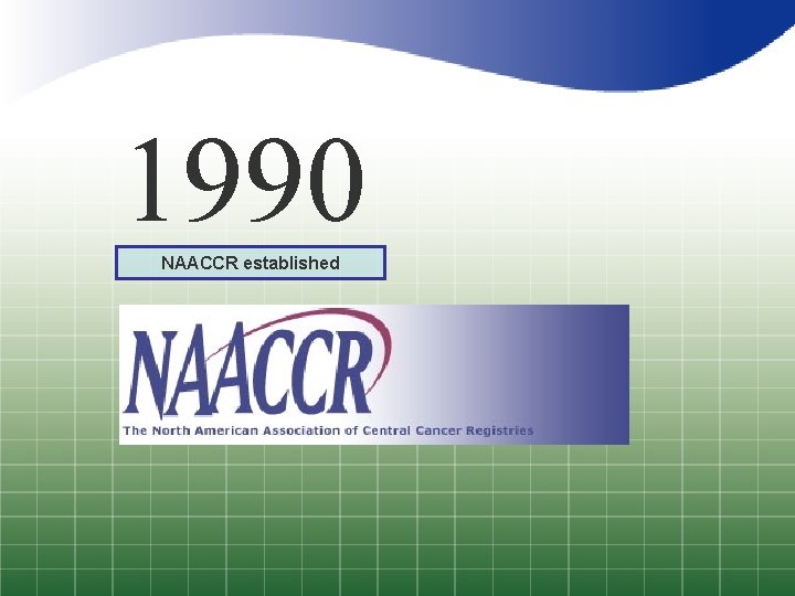 1990 NAACCR established 