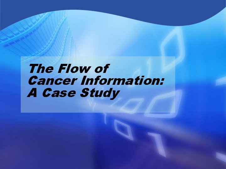 The Flow of Cancer Information: A Case Study 