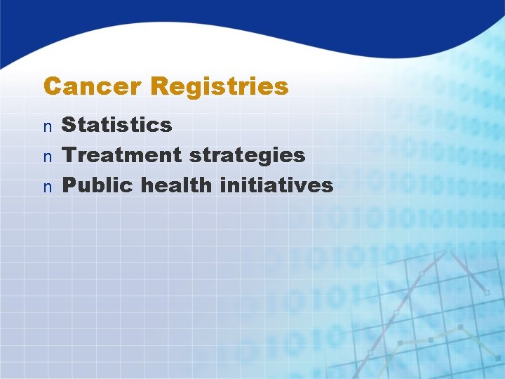 Cancer Registries Statistics n Treatment strategies n Public health initiatives n 