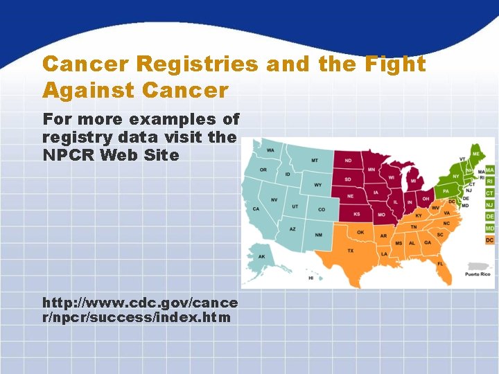 Cancer Registries and the Fight Against Cancer For more examples of registry data visit