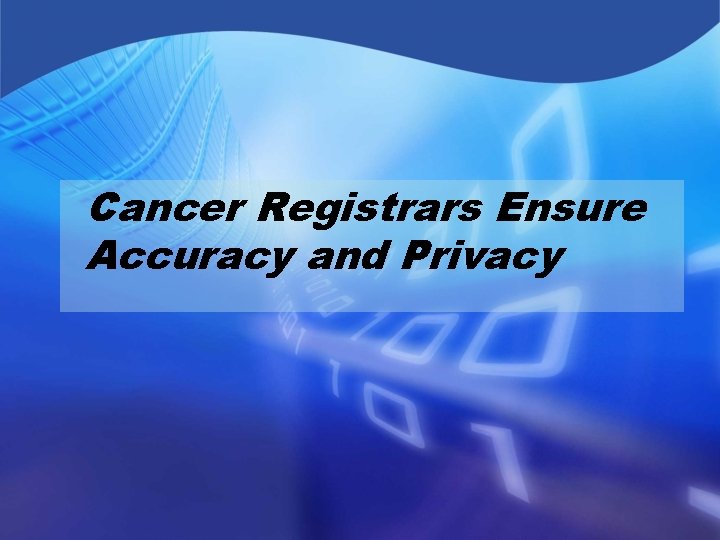 Cancer Registrars Ensure Accuracy and Privacy 