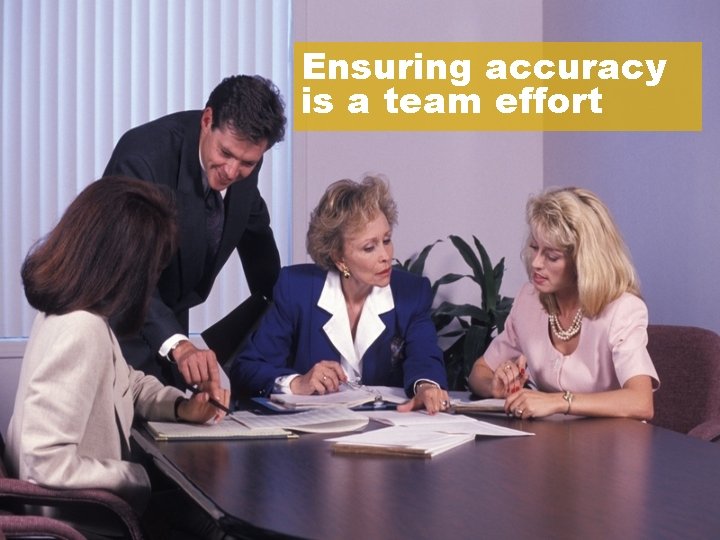 Ensuring accuracy is a team effort 