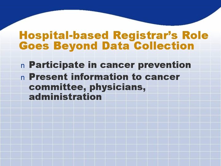 Hospital-based Registrar’s Role Goes Beyond Data Collection Participate in cancer prevention n Present information