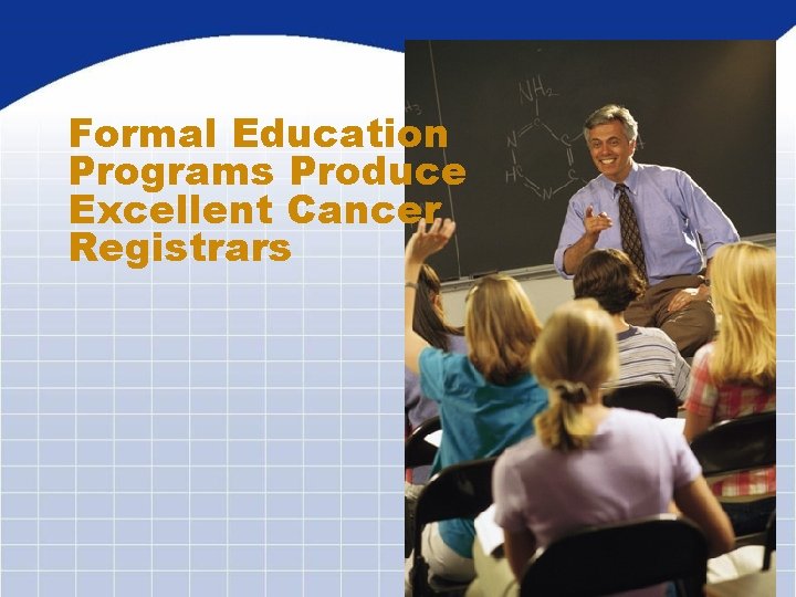 Formal Education Programs Produce Excellent Cancer Registrars 