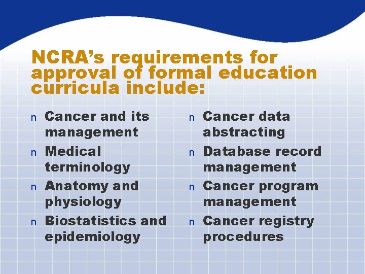 NCRA’s requirements for approval of formal education curricula include: Cancer and its management n