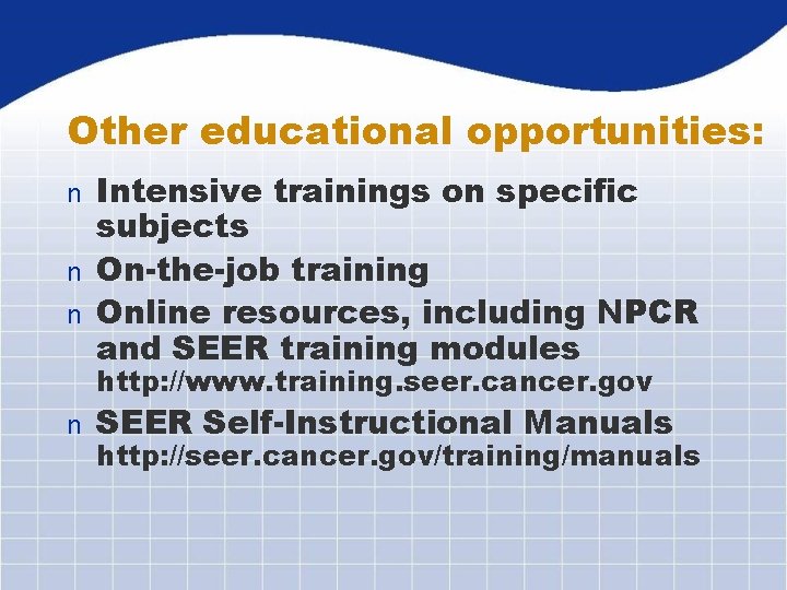 Other educational opportunities: Intensive trainings on specific subjects n On-the-job training n Online resources,