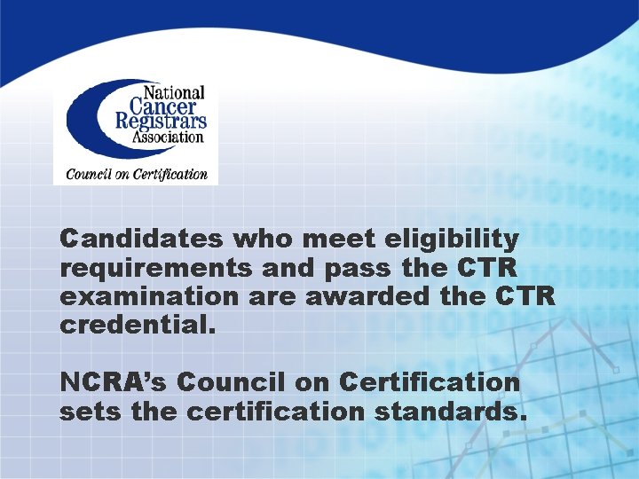 Candidates who meet eligibility requirements and pass the CTR examination are awarded the CTR